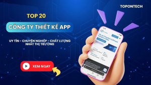 Top 20 công ty thiết kế app số 1 Việt Nam uy tín nhất 2025