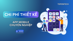 Chi phí thiết kế app, duy trì app trên CH Play, App Store 2025