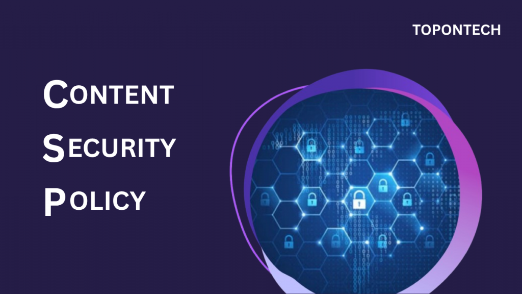 CSP là gì? Cách bảo vệ website khỏi mã độc & tấn công XSS