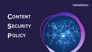 CSP là gì? Cách bảo vệ website khỏi mã độc & tấn công XSS