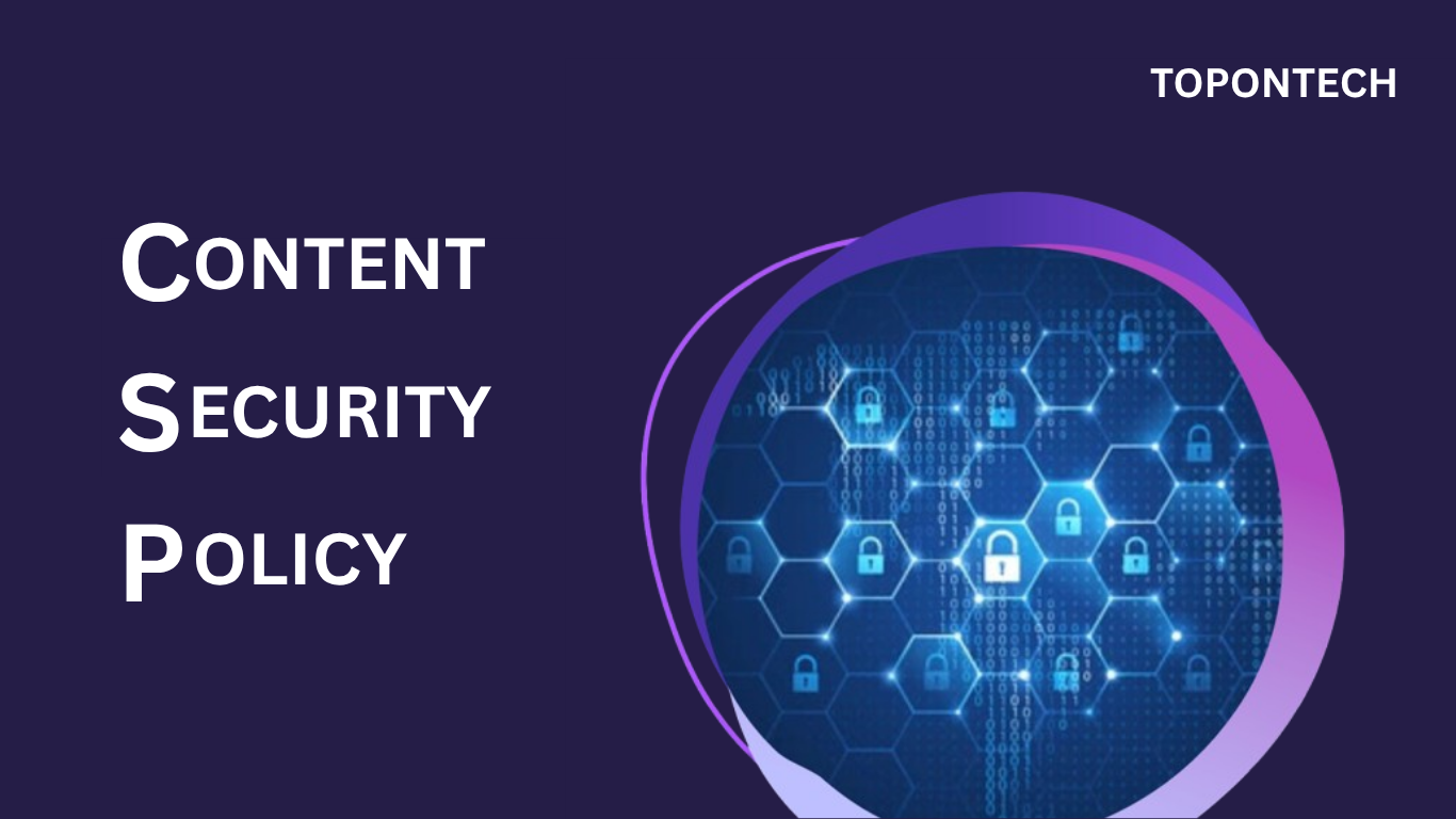 CSP là gì? Cách bảo vệ website khỏi mã độc & tấn công XSS