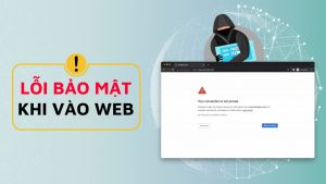 Cảnh báo hiện ra khi gặp phải lỗi bảo mật khi vào web