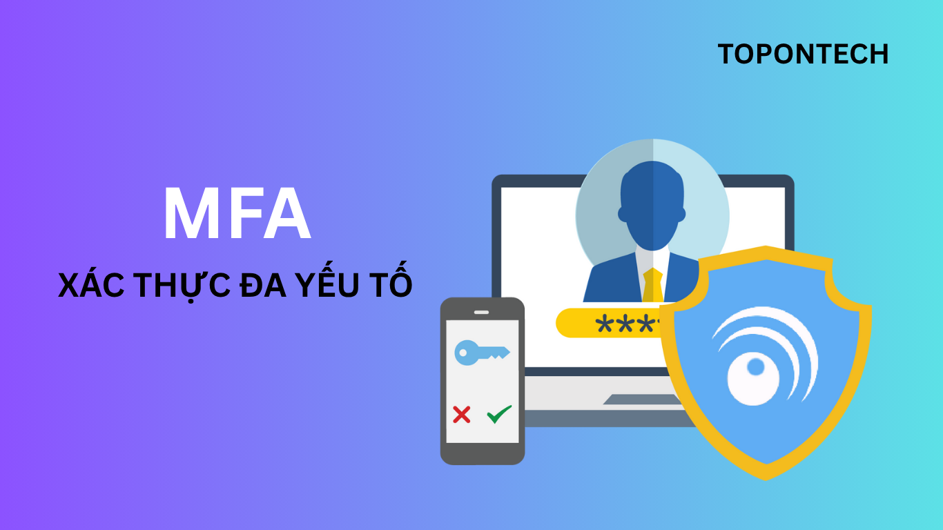 MFA là gì? Tại sao xác thực đa yếu tố lại quan trọng?
