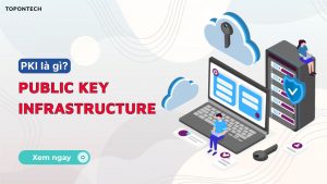 KPI hay Public Key Infrastructure là gì?