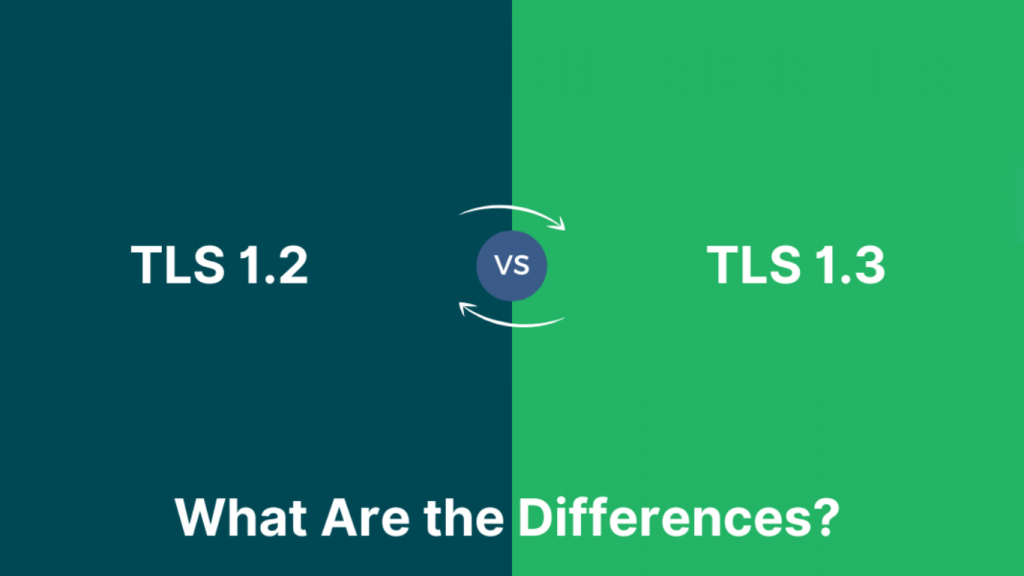 Sự khác nhau giữa TLS 1.2 và TLS 1.3 là gì?